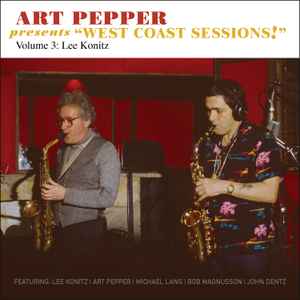 Art Pepper Presents “West Coast Sessions!” Volume 3: Lee Konitz - Art Pepper, Lee Konitz