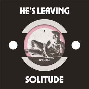 He's Leaving / Solitude - Cate Le Bon