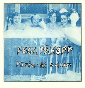 Fega Påhopp - Pärlor Åt Svinen album cover