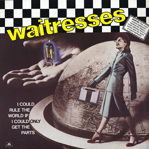 Waitresses – I Could Rule The World If I Could Only Get The Parts