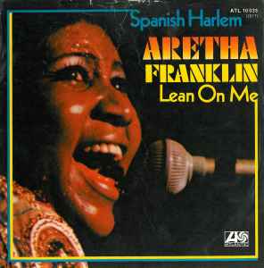 Aretha Franklin - Spanish Harlem / Lean On Me