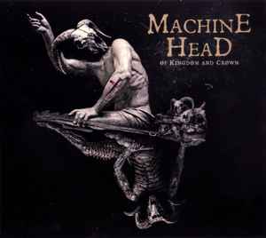 Machine Head (3) - Of Kingdom And Crown