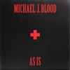 Michael J. Blood - As Is