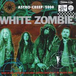 Astro-Creep: 2000 (Songs Of Love, Destruction And Other Synthetic Delusions Of The Electric Head) - White Zombie