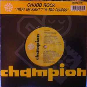 Chubb Rock - Treat Em Right / Ya Bad Chubbs