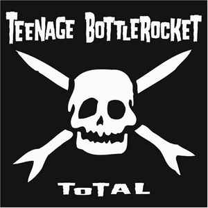 Teenage Bottlerocket - Total