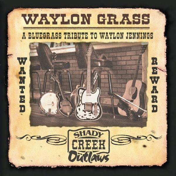 Album herunterladen Shady Creek Outlaws - Waylon Grass A Bluegrass Tribute To Waylon Jennings