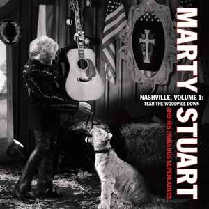 Marty Stuart And His Fabulous Superlatives - Nashville, Volume 1:  Tear The Woodpile Down