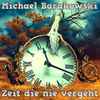 Michael Barakowski - Zeit Die Nie Vergeht (Version 2014)