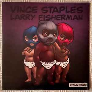 Stolen Youth - Vince Staples, Larry Fisherman