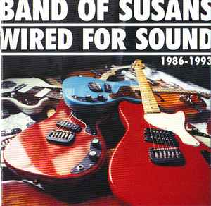 Wired For Sound: 1986-1993 - Band Of Susans