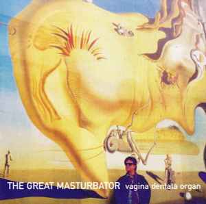 Vagina Dentata Organ - The Great Masturbator