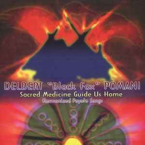 Delbert "Black Fox" Pomani - Sacred Medicine Guide Us Home album cover