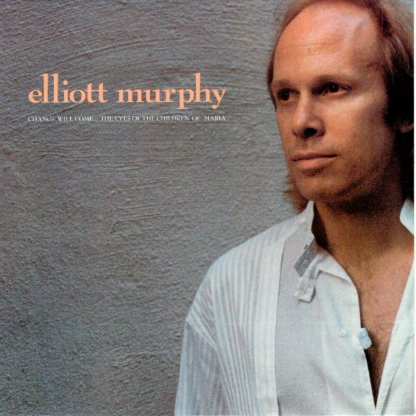 descargar álbum Elliott Murphy - Change Will Come The Eyes Of The Children Of Maria