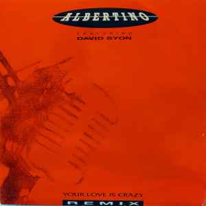 Albertino Featuring David Syon* - Your Love Is Crazy (Remixes)