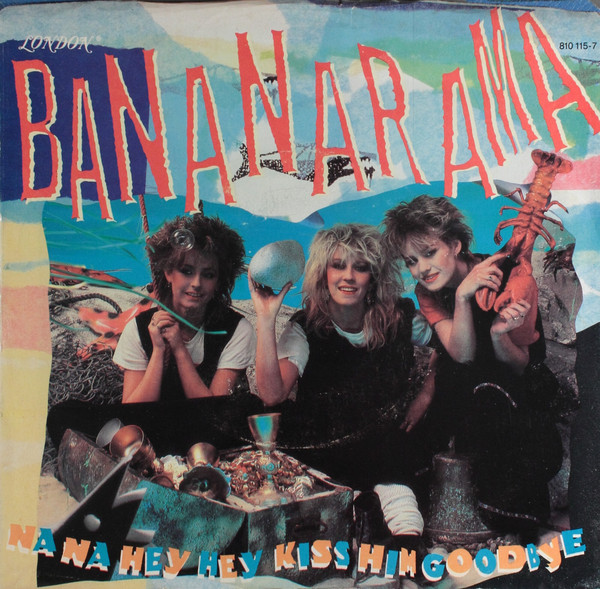 Bananarama – Na Na Hey Hey Kiss Him Goodbye (1983, Vinyl) - Discogs