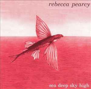 Rebecca Pearcy - Sea Deep Sky High album cover