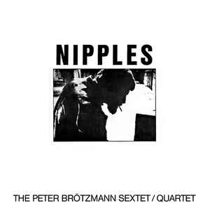 Peter Brötzmann Sextet - Nipples
