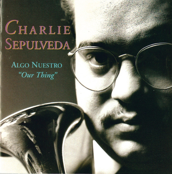 last ned album Charlie Sepulveda - Algo Nuestro Our Thing