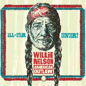 Various - Willie Nelson: American Outlaw (All Star Concert Celebration) 