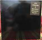 Cover of (I) Think I Better Dance Now..., 1988, Vinyl