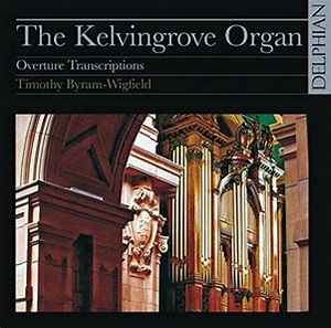 Timothy Byram-Wigfield - The Kelvingrove Organ: Overture Transcriptions album cover