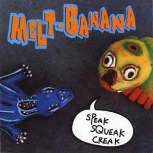 Speak Squeak Creak - Melt-Banana