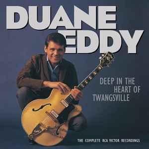 Duane Eddy - Deep In The Heart Of Twangsville - The Complete RCA Victor Recordings