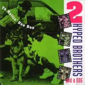 2 Hyped Brothers & A Dog – Ya Rollin' Doo Doo (1991, CD) - Discogs