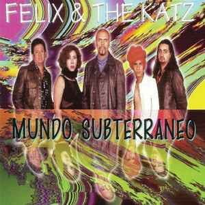 Felix And The Katz - Mundo Subterraneo album cover