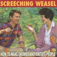 Screeching Weasel – How To Make Enemies And Irritate People (2005 