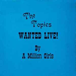 The Topics – Wanted Live! By A Million Girls (1978, Vinyl) - Discogs