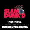 Slam Dunk'd Featuring Chromeo & AL-P, Robosonic - No Price (Robosonic Remix)