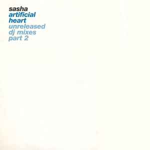 Sasha - Artificial Heart (Unreleased DJ Mixes Part 2)