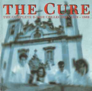 The Cure The Complete B Side Collection 1979 1989 CD Discogs