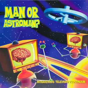 Intravenous Television Continuum - Man Or Astroman?