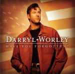 Have You Forgotten? / Darryl Worley