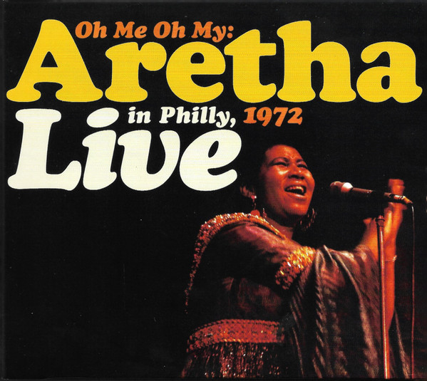 Aretha Franklin – Oh Me Oh My: Aretha Live In Philly, 1972 (2021