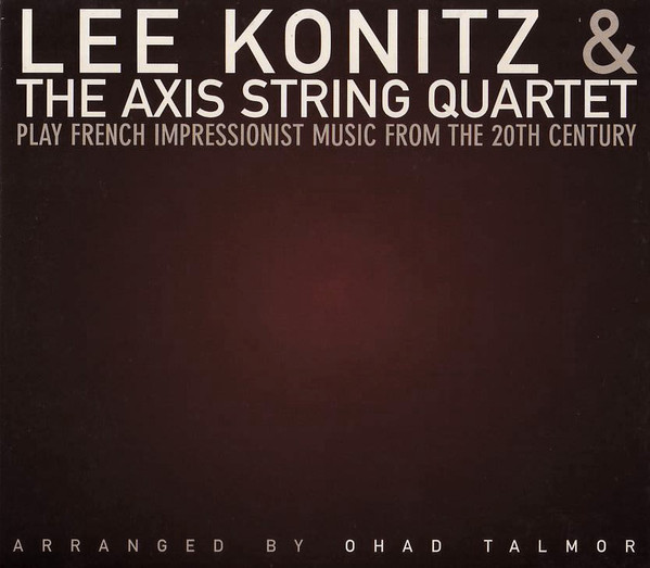 télécharger l'album Lee Konitz & The Axis String Quartet - Play French Impressionist Music From The 20th Century