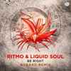 Ritmo (3) & Liquid Soul (3) - Be Right (Asgard Remix)