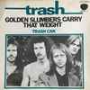 Trash (9) - Golden Slumbers Carry That Weight / Trash Can