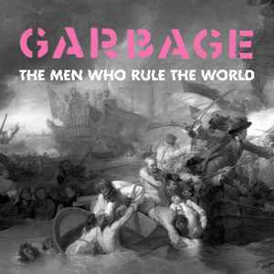 Garbage - The Men Who Rule The World album cover