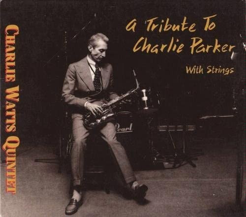 The Charlie Watts Quintet – A Tribute To Charlie Parker With