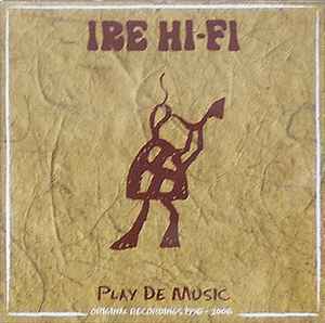 Various - Ire Hi-Fi, Play De Music, Original Recordings 1996-2006 album cover