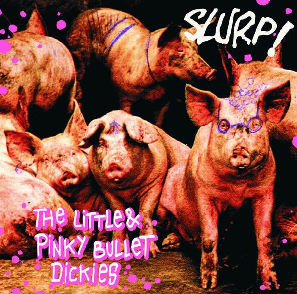 Slurp! – The Little & Pinky Bullet Dickies ( (1996, Vinyl) - Discogs