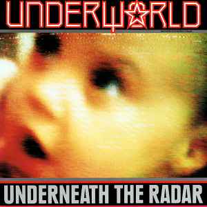 Underneath The Radar - Underworld