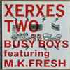 Busy Boys (3) Featuring M.K. Fresh* - Xerxes Two