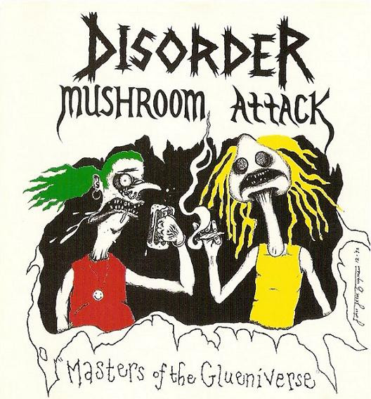Disorder / Mushroom Attack – Masters Of The Glueniverse (1992