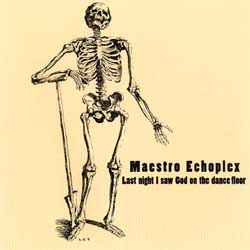 Maestro Echoplex - Last Night I Saw God On The Dance Floor album cover