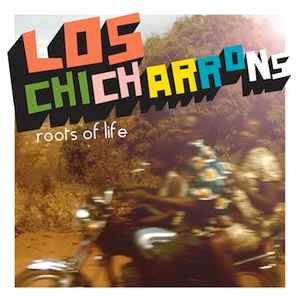 Los Chicharrons - Roots Of Life album cover